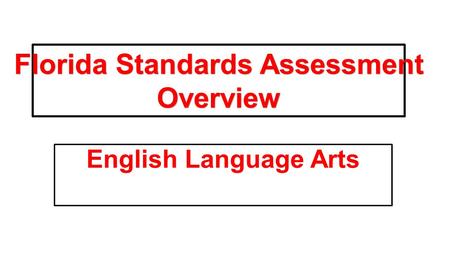 English Language Arts Florida Standards Assessment Overview.