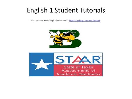 English 1 Student Tutorials Texas Essential Knowledge and Skills TEKS - English Language Arts and Reading English Language Arts and Reading.