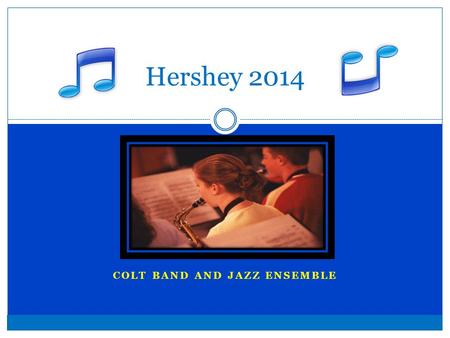 COLT BAND AND JAZZ ENSEMBLE Hershey 2014. Departure Procedures Students and chaperones report at 7:50. Suitcases should be loaded underneath bus #1 Instruments.