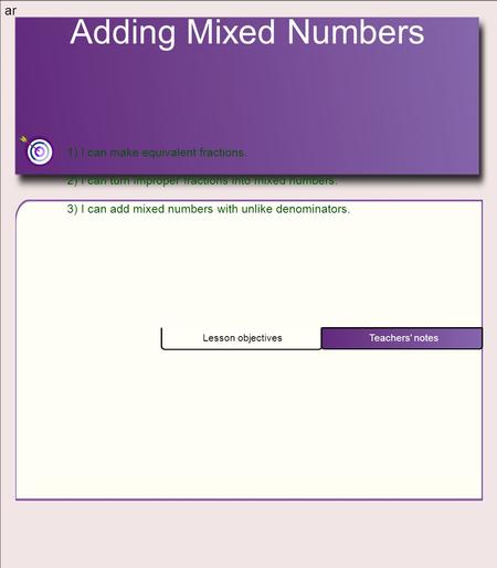 Adding Mixed Numbers ar 1) I can make equivalent fractions.