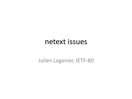 Netext issues Julien Laganier, IETF-80. Logical Interface (I) #1: Replication of ND multicast messages across physical interfaces – What is in the source.