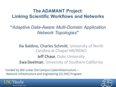 The ADAMANT Project: Linking Scientific Workflows and Networks “Adaptive Data-Aware Multi-Domain Application Network Topologies” Ilia Baldine, Charles.