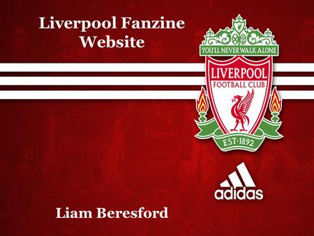 Liverpool Fanzine Website Liam Beresford. Introduction My fanzine website is going to be an official Liverpool FC website It will include 6 pages: Home,