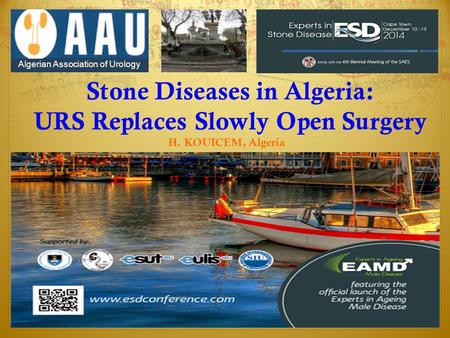 Stone Diseases in Algeria: URS Replaces Slowly Open Surgery H. KOUICEM, Algeria Algerian Association of Urology.