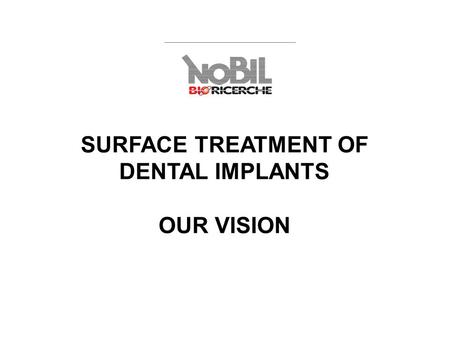 SURFACE TREATMENT OF DENTAL IMPLANTS OUR VISION. Our company is ISO9001 and ISO13485 qualified for research, analysis and treatment of medical devices.