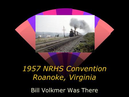 1957 NRHS Convention Roanoke, Virginia Bill Volkmer Was There.