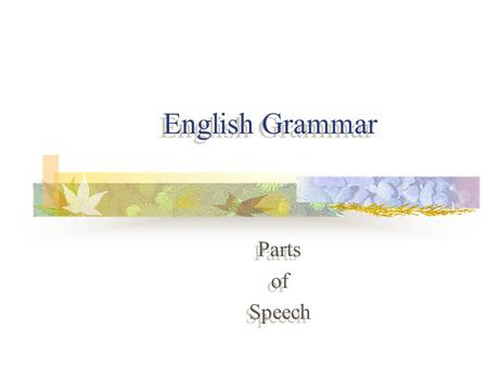 English Grammar Parts of Speech Parts of Speech Eight Parts of Speech Nouns Adjectives Adverbs Conjunctions Prepositions Interjections Verbs pronouns.