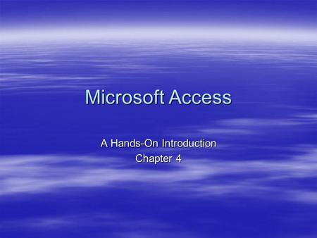 Microsoft Access A Hands-On Introduction Chapter 4.