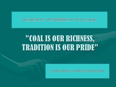 ”COAL IS OUR RICHNESS, TRADITION IS OUR PRIDE”. Our Town.