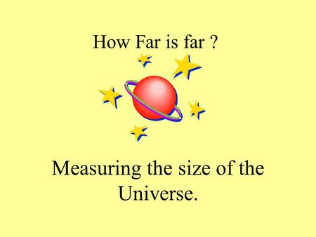 How Far is far ? Measuring the size of the Universe.