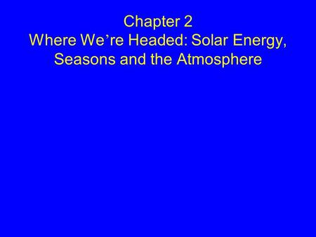 Chapter 2 Where We’re Headed: Solar Energy, Seasons and the Atmosphere