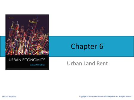 Urban Land Rent Chapter 6 McGraw-Hill/Irwin Copyright © 2012 by The McGraw-Hill Companies, Inc. All rights reserved.