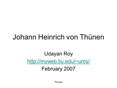 Thünen Johann Heinrich von Thünen Udayan Roy  February 2007.