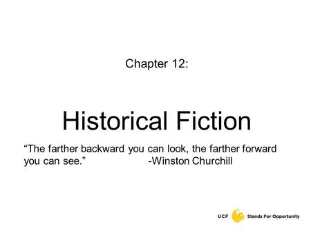Chapter 12: Historical Fiction “The farther backward you can look, the farther forward you can see.”-Winston Churchill.