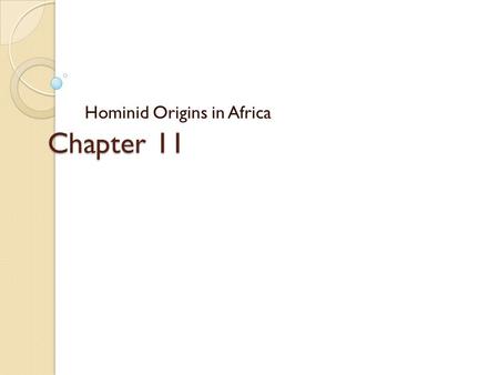 Chapter 11 Hominid Origins in Africa. Bipedalism Human os coxae.