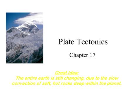 Plate Tectonics Chapter 17 Great Idea: