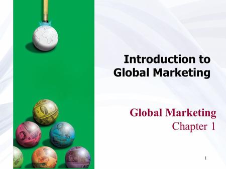 1 Global Marketing Chapter 1 Introduction to Global Marketing.