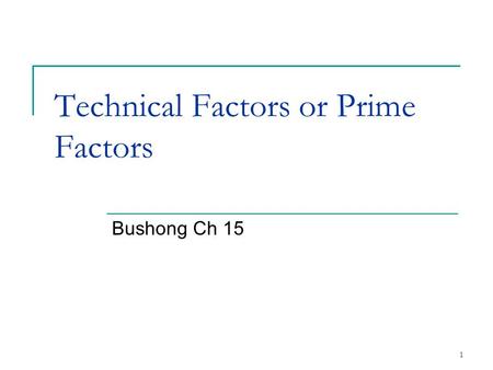 Technical Factors or Prime Factors