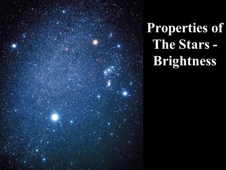 Properties of The Stars - Brightness. Do all stars appear the same? How are they different? Which one looks the coolest? Hottest? Are they all the same.