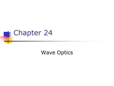 Chapter 24 Wave Optics.