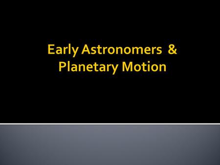 Early Astronomers & Planetary Motion