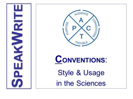 C ONVENTIONS : Style & Usage in the Sciences S PEAK W RITE.