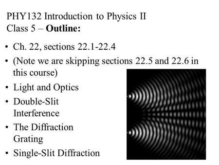 PHY132 Introduction to Physics II Class 5 – Outline: Ch. 22, sections 22.1-22.4 (Note we are skipping sections 22.5 and 22.6 in this course) Light and.
