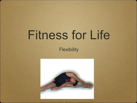 Fitness for Life Flexibility Image from Wikimedia Commons, Nevit Dilmen, CC attribution Share-Alike.