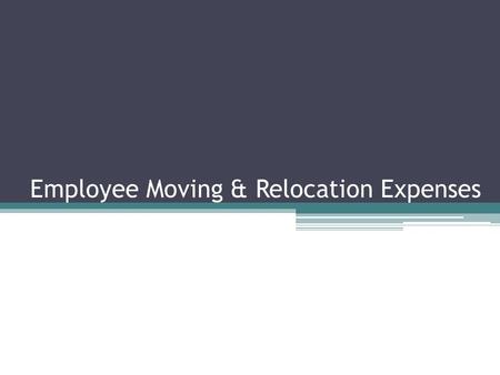 Employee Moving & Relocation Expenses. Employee moving and relocation expenses fall into two categories. ▫Qualified Expenses ▫Non-Qualified Expenses Both.