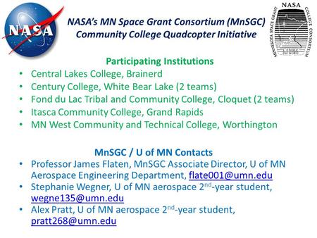 NASA’s MN Space Grant Consortium (MnSGC) Community College Quadcopter Initiative MnSGC / U of MN Contacts Professor James Flaten, MnSGC Associate Director,