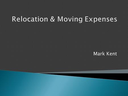 Mark Kent.  Policy Background  Eligibility  Relocation Package  Payment/Reimbursement Guidelines  Common Mistakes  Adequate Documentation  Year-End.