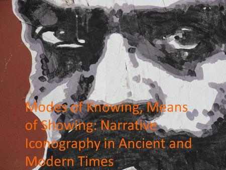 Modes of Knowing, Means of Showing: Narrative Iconography in Ancient and Modern Times.