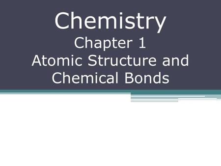 Chemistry Chapter 1 Atomic Structure and Chemical Bonds.