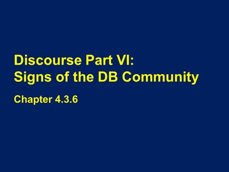 Discourse Part VI: Signs of the DB Community Chapter 4.3.6.