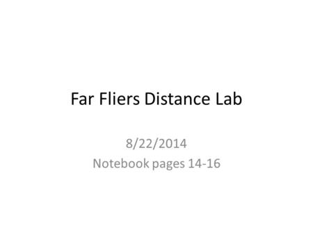 Far Fliers Distance Lab 8/22/2014 Notebook pages 14-16.