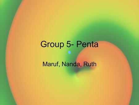 Group 5- Penta Maruf, Nanda, Ruth. Primary Focus of Group 5: The primary focus of group 5 was to record and observe the affect on the spiral waves as.