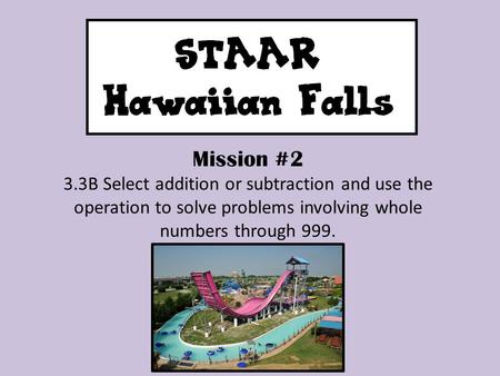 Mission #2 3.3B Select addition or subtraction and use the operation to solve problems involving whole numbers through 999.