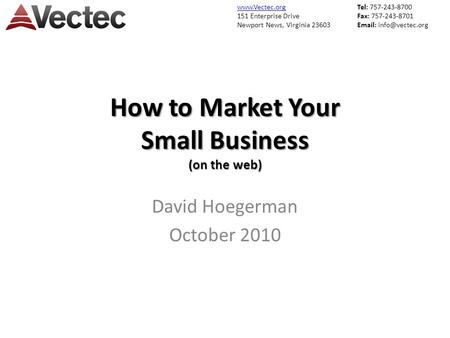 151 Enterprise Drive Newport News, Virginia 23603 Tel: 757-243-8700 Fax: 757-243-8701   How to Market Your Small Business.
