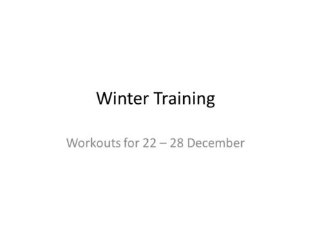 Winter Training Workouts for 22 – 28 December. Strength Workouts for the Week of 22 Dec 2014 Upper Body WorkoutLower Body WorkoutBodyweight Workout 3.