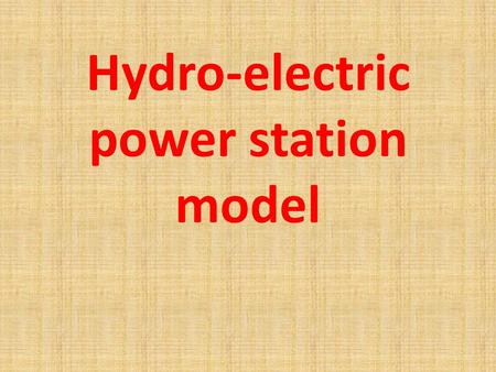 Hydro-electric power station model. The power station which we have honour to present for you, using the kinetic energy of water, however at targets of.