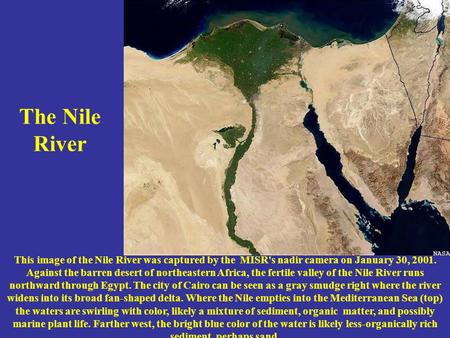 The Nile River This image of the Nile River was captured by the MISR's nadir camera on January 30, 2001. Against the barren desert of northeastern Africa,