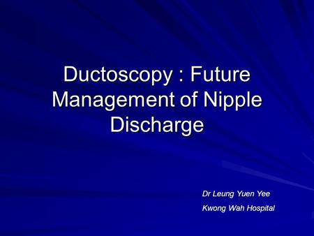 Ductoscopy : Future Management of Nipple Discharge