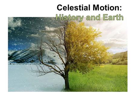 Celestial Motion: History and Earth.
