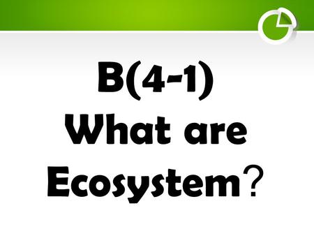 B(4-1) What are Ecosystem?.