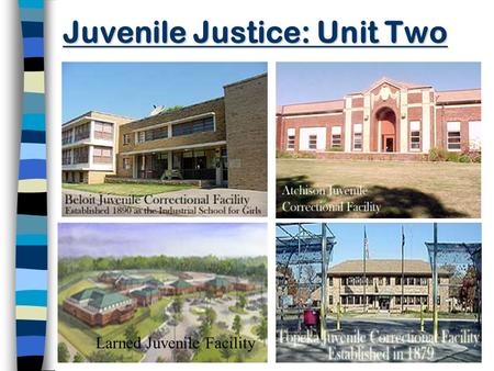 Juvenile Justice: Unit Two Larned Juvenile Facility.