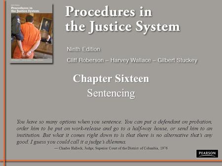 Chapter Sixteen Sentencing Chapter Sixteen Sentencing You have so many options when you sentence. You can put a defendant on probation, order him to be.