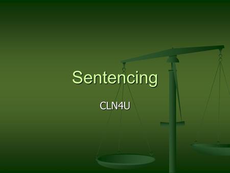 Sentencing CLN4U. Sentencing From Section 718.1 of the Criminal Code From Section 718.1 of the Criminal Code The fundamental purpose of sentencing is.