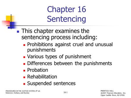 PROCEDURES IN THE JUSTICE SYSTEM, 8 th ed. Roberson, Wallace, and Stuckey PRENTICE HALL ©2007 Pearson Education, Inc. Upper Saddle River, NJ 07458 16-1.