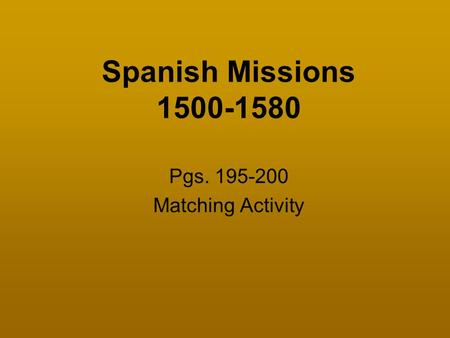Pgs. 195-200 Matching Activity Spanish Missions 1500-1580 Pgs. 195-200 Matching Activity.