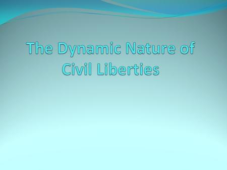 The Dynamic Nature of Civil Liberties
